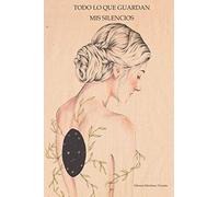 Todo lo que guardan mis silencios