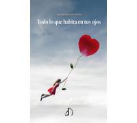 TODO LO QUE HABITA EN TUS OJOS | Ana Isabel Barruecos Barrios