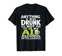 Todo lo Que Hago Borracho no Soy yo AI Alcohol Intelligence Camiseta