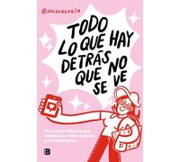 Todo lo que hay detrás que no se ve: Un ensayo sobre lo que ocultan las redes sociales y los influencers (Somos B)