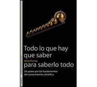 Todo lo que hay que saber para saberlo todo: Un paseo por los fundamentos del conocimiento científico: 11 (Sin Fronteras)