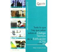 Todo Lo Que Hay Que Saber Sobre El Codigo Tecnico De La Edificacion (Cte) (SIN COLECCION)