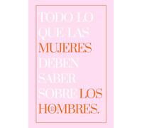 Todo lo que las mujeres deben saber sobre los hombres.