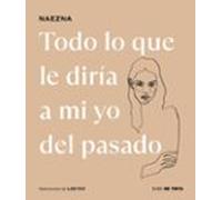 Todo Lo Que Le Diría A Mi Yo Del Pasado (ebook)