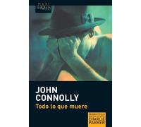 Todo Lo Que Muere (Detective Charlie Parker) by John Connolly (2008-05-01)