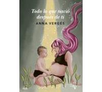 Todo lo que nació después de ti