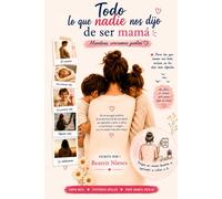 Todo lo que nadie nos dijo de ser Mamá: Mientras crecíamos juntas
