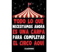Todo lo que necesitamos ahora es una carpa para completar el circo aquí: Un cuaderno divertido para regalar a un colega.