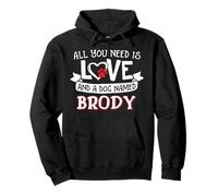 Todo lo Que Necesitas es Amor y un Perro Llamado Brody pequeño y Grande Sudadera con Capucha