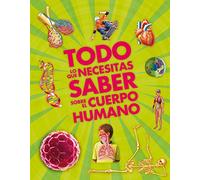 Todo lo que necesitas saber sobre el cuerpo humano (Enciclopedias)