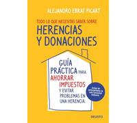 Todo lo que necesitas saber sobre herencias y donaciones: Guía práctica para ahorrar impuestos y evitar problemas en una herencia (Deusto)