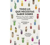 Todo lo que necesitas saber sobre...: historia, arte, ciencia, religión, astrofísica, filosofía, política y economía (Deusto)