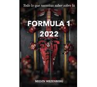 Todo lo que necesitas saber sobre la Formula 1 2022: Un libro para cualquier aficionado de la Formula 1