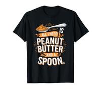Todo lo que necesito es mantequilla de maní y una cuchara, un chiste divertido Camiseta