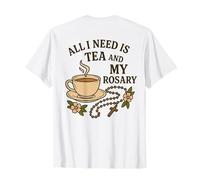 Todo lo Que Necesito es té y mi Rosario - Oración Católica Camiseta