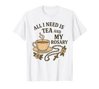 Todo lo Que Necesito es té y mi Rosario - Oración Católica Camiseta