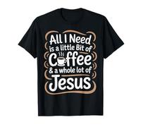 Todo lo Que Necesito es un Poco de café y un montón de Jesús Camiseta
