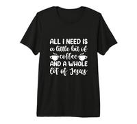 Todo lo Que Necesito es un Poco de café y un montón de Jesús Camiseta Premium
