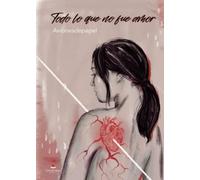 Todo lo que no fue amor