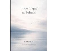 Todo lo que no fuimos