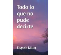 Todo lo que no pude decirte