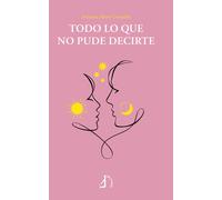 TODO LO QUE NO PUDE DECIRTE | Ariadna Alvero Gonzalez