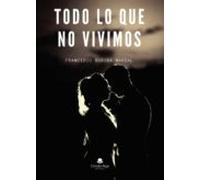 Todo Lo Que No Vivimos