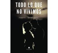 Todo lo que no vivimos (SIN COLECCION)
