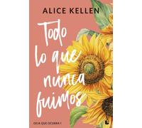 Todo lo que nunca fuimos: Deja que ocurra, 1 (Biblioteca Alice Kellen)