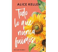 Todo lo que nunca fuimos: Deja que ocurra, 1 (Biblioteca Alice Kellen)