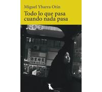 TODO LO QUE PASA CUANDO NADA PASA | Miguel Ybarra Otin