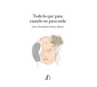 Todo Lo Que Pasa Cuando No Pasa Nada