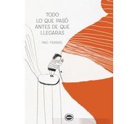 Todo Lo Que Pasó Antes De Que Llegaras