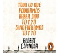 Todo lo que podríamos haber sido tú y yo si no fuéramos tú y yo