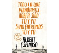 Todo lo que podríamos haber sido tú y yo si no fuéramos tú y yo | Albert Espinosa