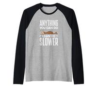 Todo lo Que Puedas Hacer, lo Puedo Hacer más despacio y Divertido, Perezoso Camiseta Manga Raglan