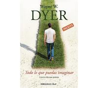 Todo lo que puedas imaginar: Crea la vida que quieres (Clave)