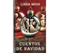 Todo lo que quiero... Cuentos de Navidad: Magia, Amor y Milagros