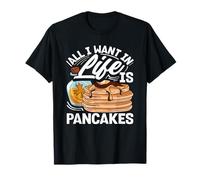Todo lo que quiero en la vida es una declaración divertida de panqueques Camiseta