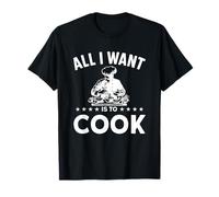 Todo lo Que Quiero es cocinar Camiseta