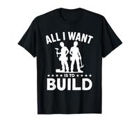 Todo lo Que Quiero es Construir Camiseta