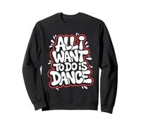 Todo lo que quiero hacer es bailar - Amante de baile divertido Sudadera