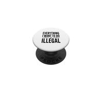 Todo lo Que Quiero Hacer es Ilegal PopSockets PopGrip Adhesivo