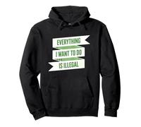 Todo lo que quiero hacer es ilegal Sudadera con Capucha