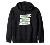 Todo lo que quiero hacer es ilegal Sudadera con Capucha