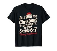 Todo lo Que Quiero para Navidad es Que mis Alumnos dejen de Decir 6 7 Camiseta