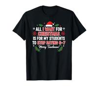 Todo lo Que Quiero para Navidad es Que mis Alumnos dejen de Decir 6 7 Camiseta