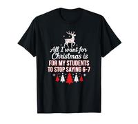 Todo lo Que Quiero para Navidad es Que mis Alumnos dejen de Decir 6 7 Camiseta