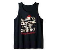 Todo lo Que Quiero para Navidad es Que mis Alumnos dejen de Decir 6 7 Camiseta sin Mangas