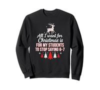 Todo lo Que Quiero para Navidad es Que mis Alumnos dejen de Decir 6 7 Sudadera